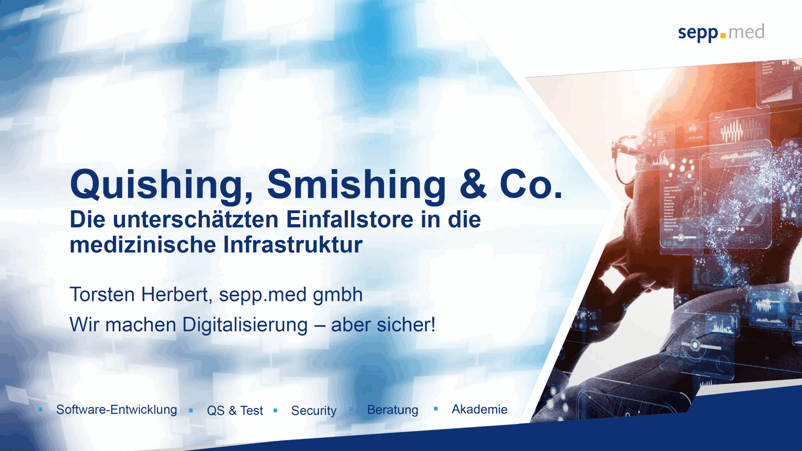 Präsentationsfolie mit dem Titel Quishing, Smishing & Co. Die unterschätzten Einfallstore in die medizinische Infrastruktur, mit einem digitalen Hintergrund mit einer Person, die einen Touchscreen benutzt, und dem sepp.med-Logo.